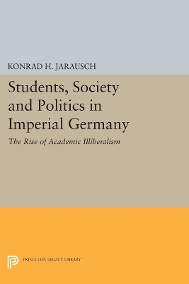 Students, Society and Politics in Imperial Germany - Konrad H. Jarausch