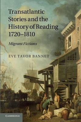 Transatlantic Stories and the History of Reading, 1720–1810 - Eve Tavor Bannet