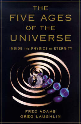 The Five Ages of the Universe - Fred Adams, Gregory Laughlin