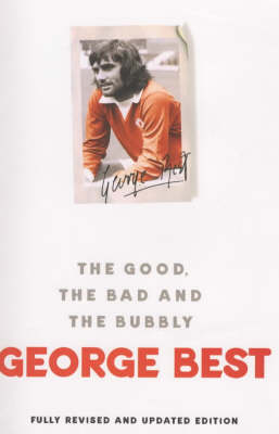 Good, the Bad and the Bubbly - George Best, Ross Benson