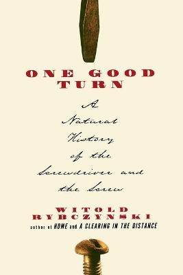 One Good Turn: a Natural History of the Screwdriver and the Screw - Witold Rybczynski