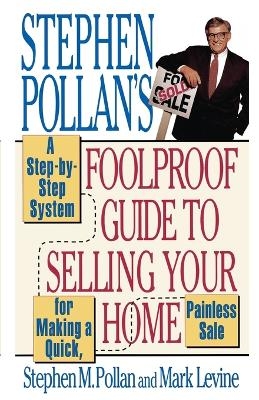Stephen Pollan's Foolproof Guide to Selling Your Home - Stephen M. Pollan, Mark Levine