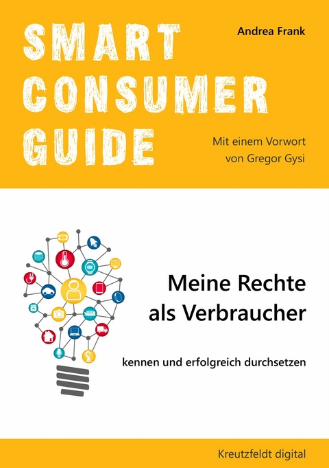 Smart Consumer Guide: Meine Rechte als Verbraucher kennen und erfolgreich durchsetzen - Andrea Frank