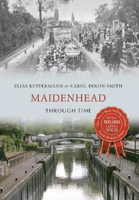 Maidenhead Through Time - Elias Kupfermann, Carol Dixon-Smith