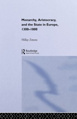 Monarchy, Aristocracy and State in Europe 1300-1800 - Hillay Zmora