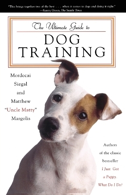 The Ultimate Guide to Dog Training - Mordecai Siegal, Matthew Margolis