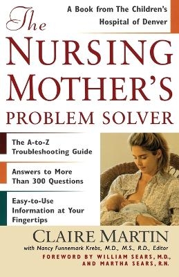 The Nursing Mother's Problem Solver - Claire Martin, Nancy Funnemark Krebs