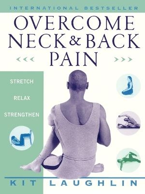 Overcome Neck and Back Pain - Kit Laughlin, Jennifer Cristaudo