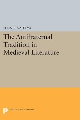 The Antifraternal Tradition in Medieval Literature - Penn R. Szittya