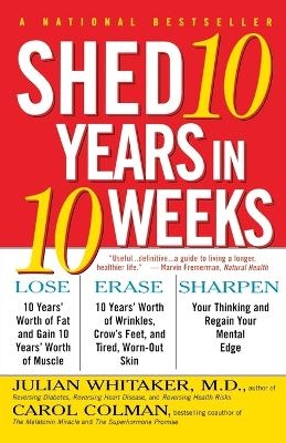 Shed Ten Years in Ten Weeks - Julian M. Whitaker, Carol Colman