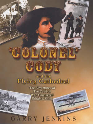 Colonel Cody and the Flying Cathedral - Garry Jenkins