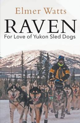 Raven - For Love of Yukon Sled Dogs - Elmer Watts