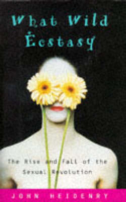 What Wild Ecstasy - John Heidenry