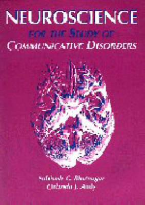 Neuroscience for the Study of Communicative Disorders - Subhash C. Bhatnagar, Orlando Andy, Andy Orlando