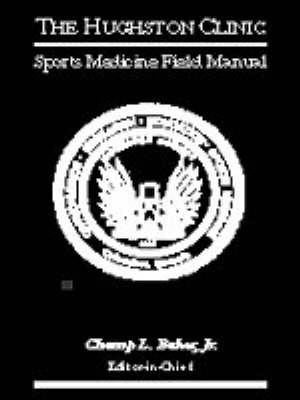 The Hughston Clinic Sports Medicine Field Manual - Champ L. Baker