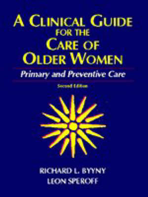 A Clinical Guide for the Care of Older Women - Richard L. Byyny, Leon Speroff