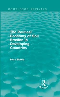 The Political Economy of Soil Erosion in Developing Countries -  Piers Blaikie