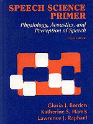 Speech Science Primer - Gloria J. Borden, Katherine S. Harris, Lawrence J. Raphael