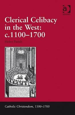 Clerical Celibacy in the West: c.1100-1700 -  Helen Parish