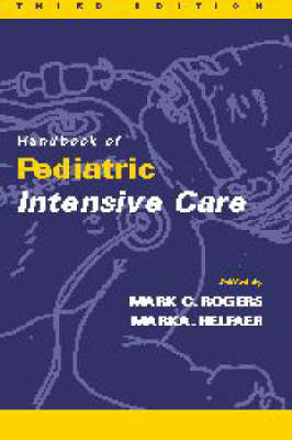 Handbook of Pediatric Intensive Care - Mark C. Rogers, Mark A. Helfaer