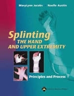 Splinting the Hand and Upper Extremity - MaryLynn A. Jacobs, Noelle M. Austin