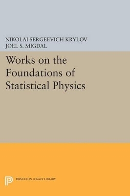 Works on the Foundations of Statistical Physics - Nikolai Sergeevich Krylov