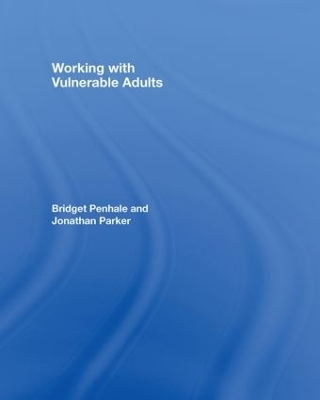 Working with Vulnerable Adults - Bridget Penhale, Jonathan Parker