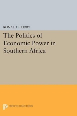The Politics of Economic Power in Southern Africa - Ronald T. Libby