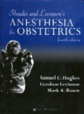 Shnider and Levinson's Anesthesia for Obstetrics - Samuel C. Hughes, Gershon Levinson, Mark A. Rosen