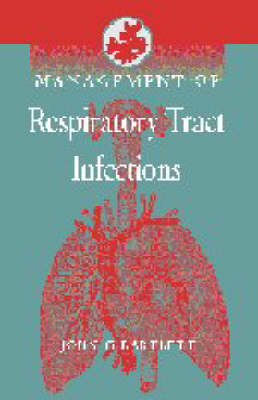 Management of Respiratory Tract Infections - John G. Bartlett
