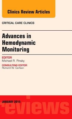 Advances in Hemodynamic Monitoring, An Issue of Critical Care Clinics - Michael R. Pinsky