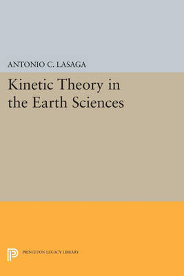 Kinetic Theory in the Earth Sciences - Antonio C. Lasaga