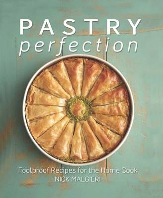 Pastry Perfection: Foolproof recipes for the home cook - Nick Malgieri