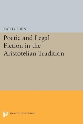 Poetic and Legal Fiction in the Aristotelian Tradition - Kathy Eden