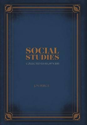 Social Studies - Collected Essays, 1974-2013 - Jon Peirce