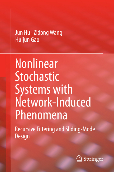Nonlinear Stochastic Systems with Network-Induced Phenomena - Jun Hu, Zidong Wang, Huijun Gao