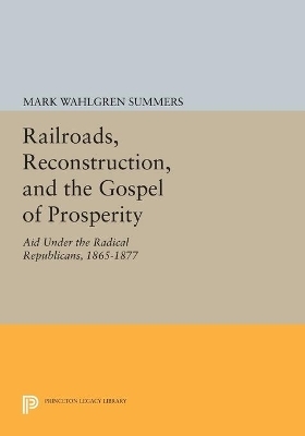 Railroads, Reconstruction, and the Gospel of Prosperity - Mark Wahlgren Summers