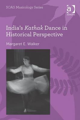 India's Kathak Dance in Historical Perspective -  Margaret E. Walker