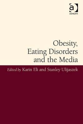 Obesity, Eating Disorders and the Media -  Karin Eli,  Stanley Ulijaszek