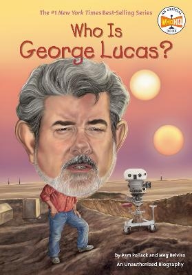 Who Is George Lucas? - Pam Pollack, Meg Belviso,  Who HQ