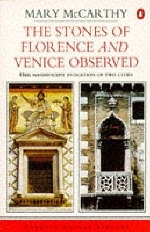 The Stones of Florence & Venice Observed - Mary McCarthy