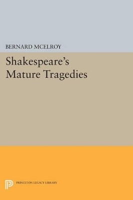 Shakespeare's Mature Tragedies - Bernard McElroy