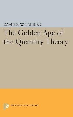 The Golden Age of the Quantity Theory - David E.W. Laidler