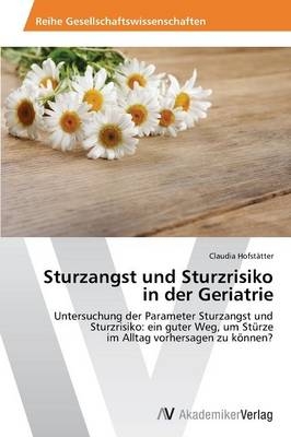 Sturzangst und Sturzrisiko in der Geriatrie - Claudia Hofstätter