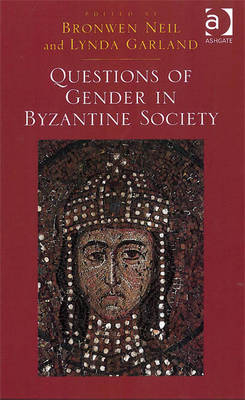 Questions of Gender in Byzantine Society -  Lynda Garland