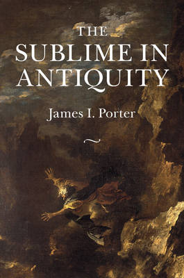 Sublime in Antiquity -  James I. Porter