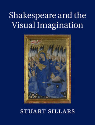 Shakespeare and the Visual Imagination -  Stuart Sillars