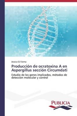 ProducciÃ³n de ocratoxina A en Aspergillus secciÃ³n Circumdati - Jessica Gil Serna