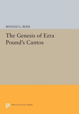 The Genesis of Ezra Pound's CANTOS - Ronald L. Bush