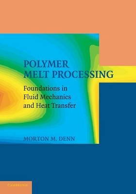 Polymer Melt Processing - Morton M. Denn